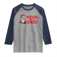 Santa Christmas Meme Raglan Shirt Nothing For You Whore - Wonder Print Shop