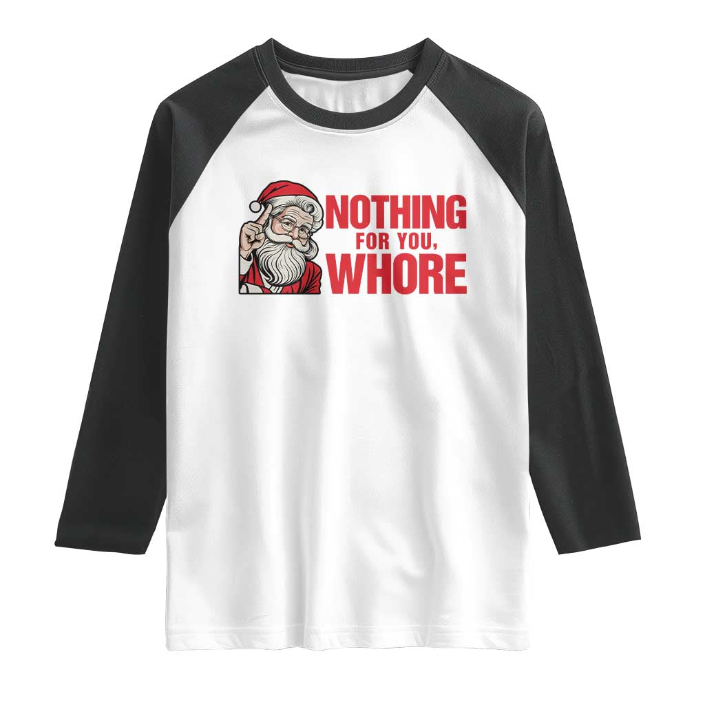 Santa Christmas Meme Raglan Shirt Nothing For You Whore - Wonder Print Shop