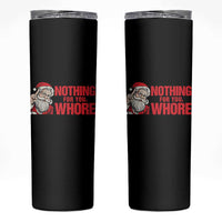 Santa Christmas Meme Skinny Tumbler Nothing For You Whore