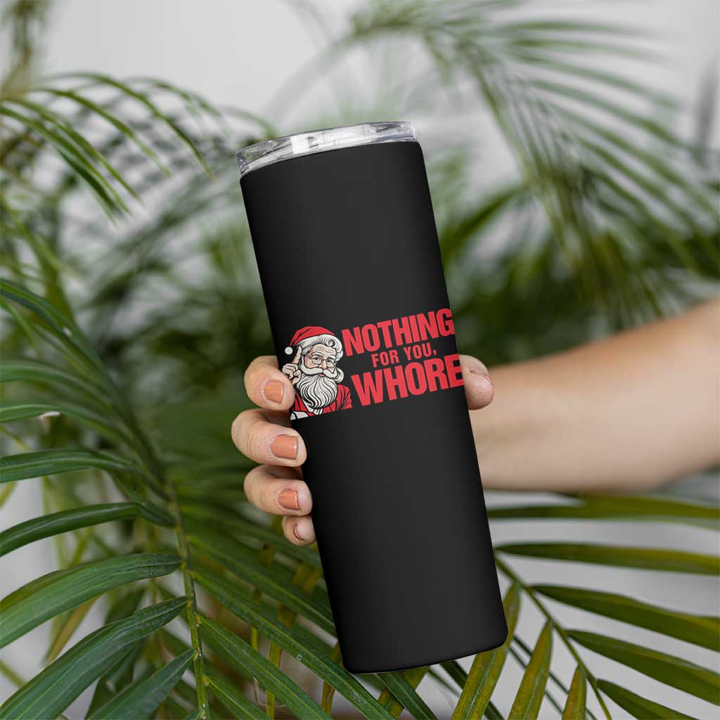Santa Christmas Meme Skinny Tumbler Nothing For You Whore