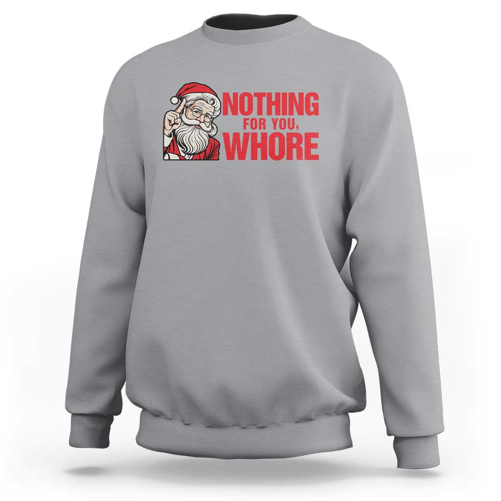 Santa Christmas Meme Sweatshirt Nothing For You Whore - Wonder Print Shop