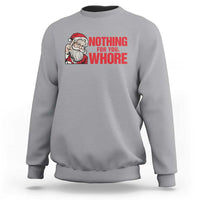Santa Christmas Meme Sweatshirt Nothing For You Whore - Wonder Print Shop