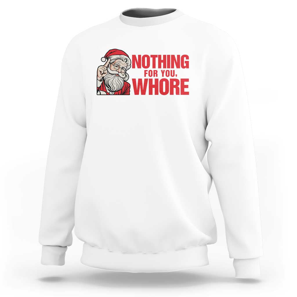 Santa Christmas Meme Sweatshirt Nothing For You Whore - Wonder Print Shop