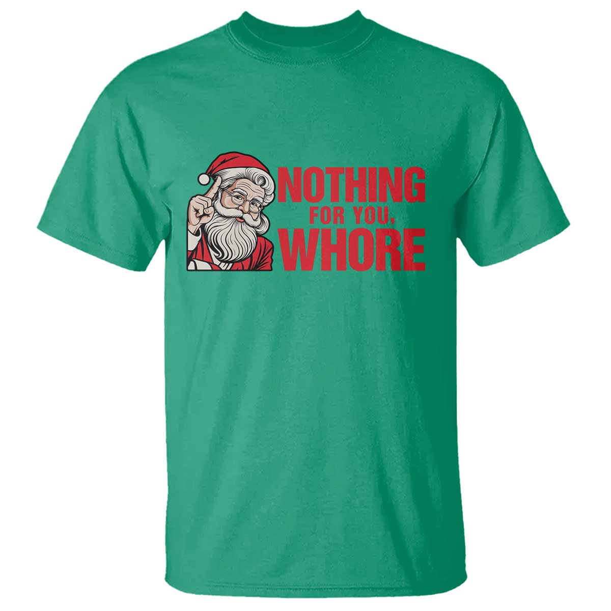 Santa Christmas Meme T Shirt Nothing For You Whore - Wonder Print Shop