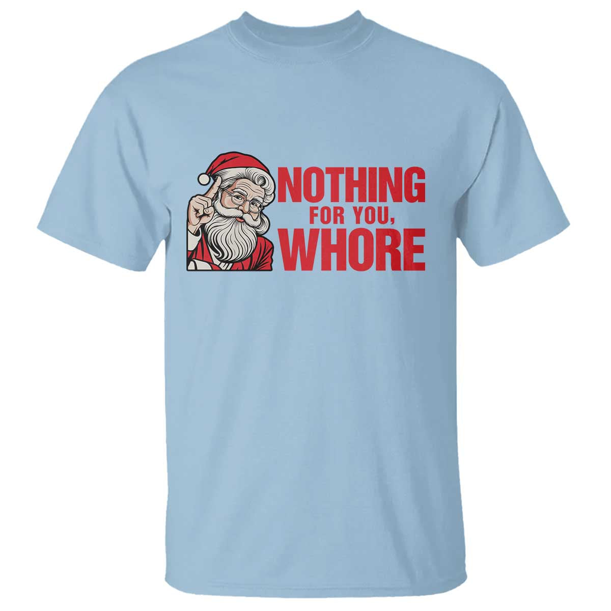Santa Christmas Meme T Shirt Nothing For You Whore - Wonder Print Shop