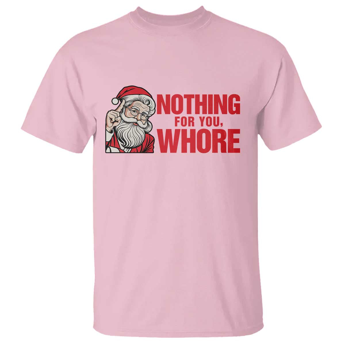Santa Christmas Meme T Shirt Nothing For You Whore - Wonder Print Shop