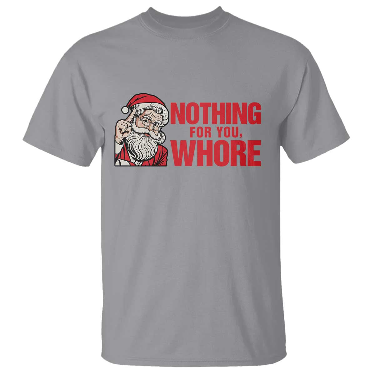 Santa Christmas Meme T Shirt Nothing For You Whore - Wonder Print Shop