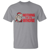 Santa Christmas Meme T Shirt Nothing For You Whore - Wonder Print Shop