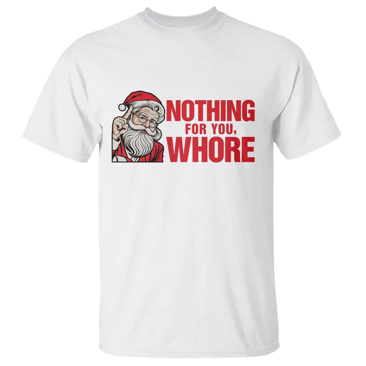 Santa Christmas Meme T Shirt Nothing For You Whore - Wonder Print Shop