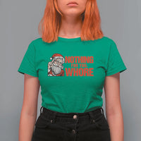 Santa Christmas Meme T Shirt For Women Nothing For You Whore - Wonder Print Shop