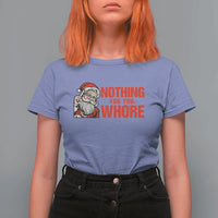 Santa Christmas Meme T Shirt For Women Nothing For You Whore - Wonder Print Shop