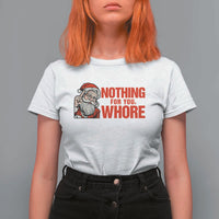 Santa Christmas Meme T Shirt For Women Nothing For You Whore - Wonder Print Shop