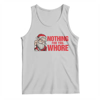 Santa Christmas Meme Tank Top Nothing For You Whore - Wonder Print Shop