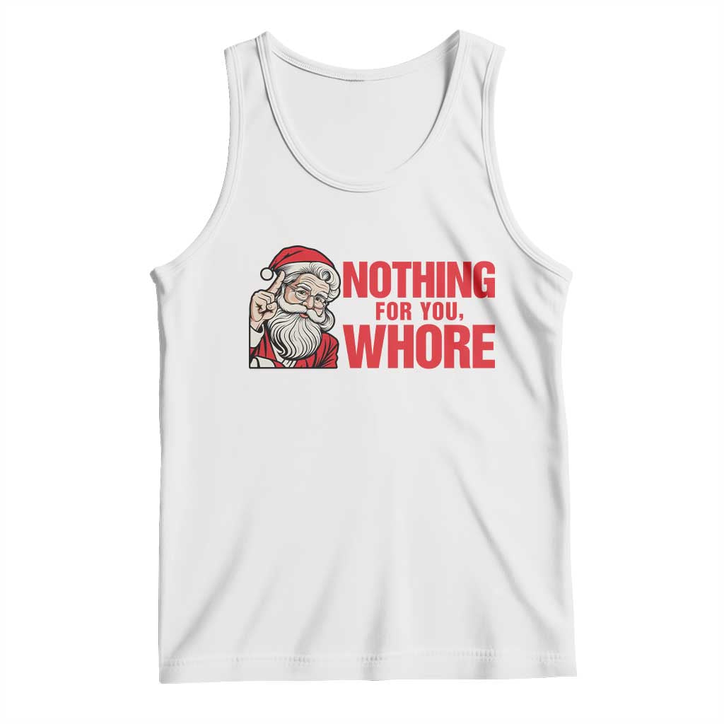 Santa Christmas Meme Tank Top Nothing For You Whore - Wonder Print Shop