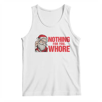 Santa Christmas Meme Tank Top Nothing For You Whore - Wonder Print Shop