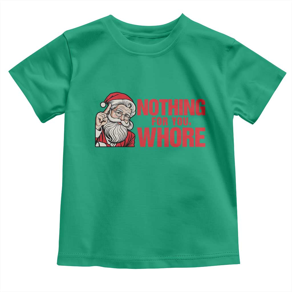 Santa Christmas Meme Toddler T Shirt Nothing For You Whore - Wonder Print Shop