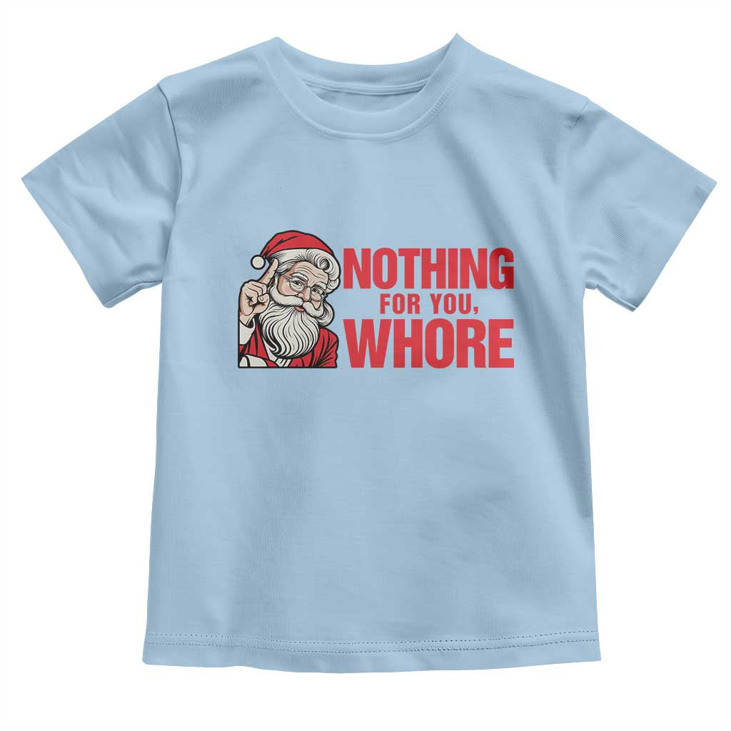Santa Christmas Meme Toddler T Shirt Nothing For You Whore - Wonder Print Shop