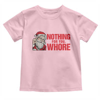 Santa Christmas Meme Toddler T Shirt Nothing For You Whore - Wonder Print Shop