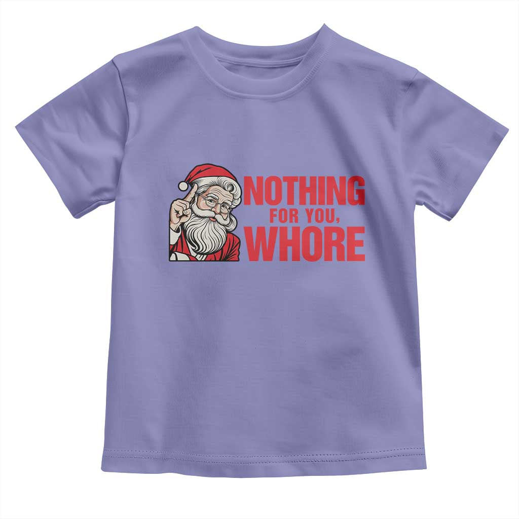 Santa Christmas Meme Toddler T Shirt Nothing For You Whore - Wonder Print Shop