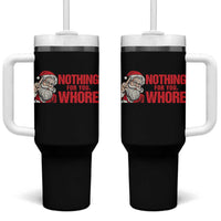 Santa Christmas Meme Tumbler With Handle Nothing For You Whore