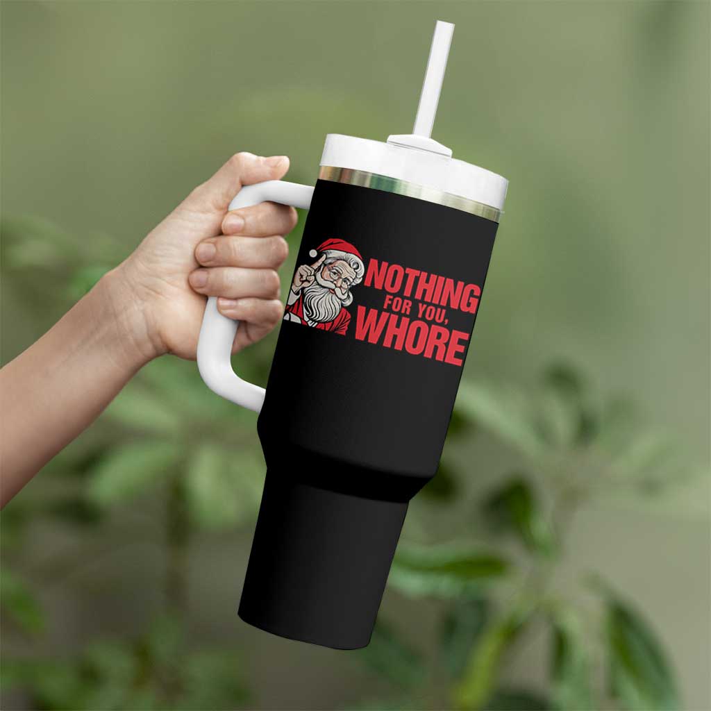 Santa Christmas Meme Tumbler With Handle Nothing For You Whore