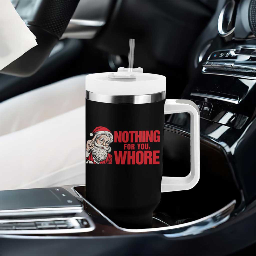 Santa Christmas Meme Tumbler With Handle Nothing For You Whore