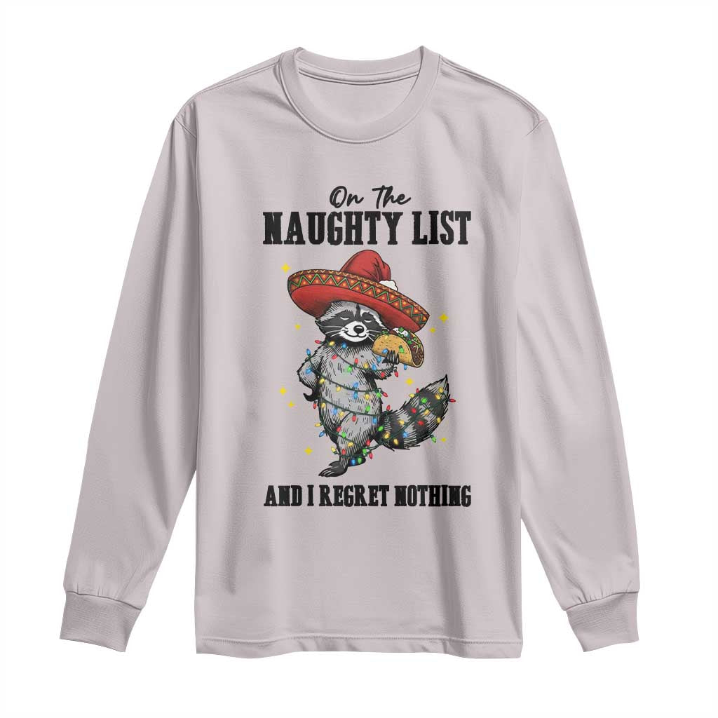 Funny Mexican Racoon Taco Christmas Long Sleeve Shirt On The Naughty List And I Regret Nothing - Wonder Print Shop