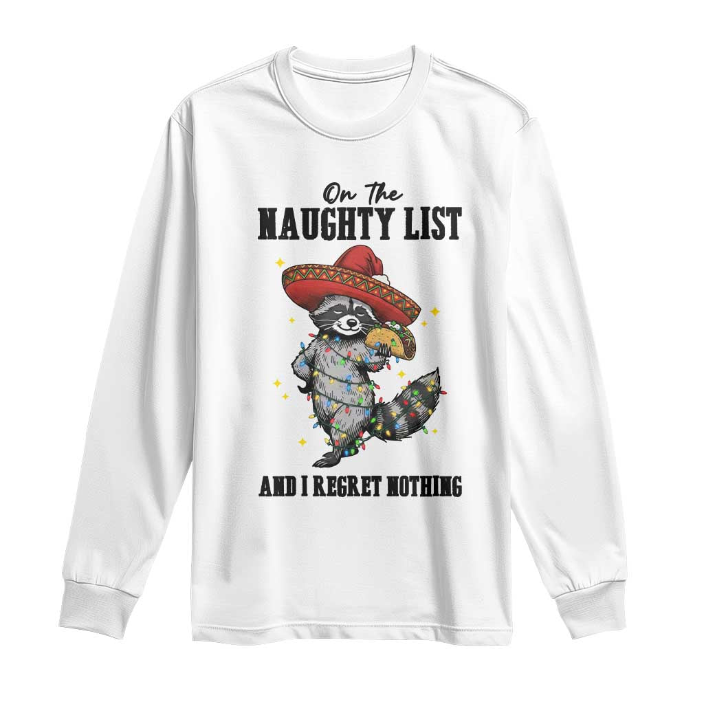 Funny Mexican Racoon Taco Christmas Long Sleeve Shirt On The Naughty List And I Regret Nothing - Wonder Print Shop