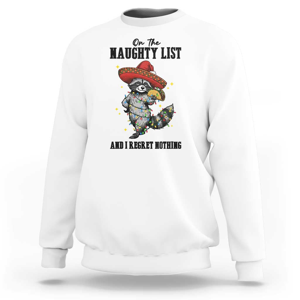 Funny Mexican Racoon Taco Christmas Sweatshirt On The Naughty List And I Regret Nothing - Wonder Print Shop