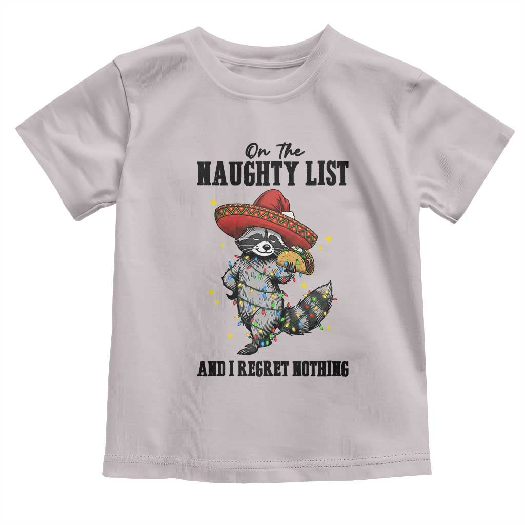 Funny Mexican Racoon Taco Christmas Toddler T Shirt On The Naughty List And I Regret Nothing - Wonder Print Shop