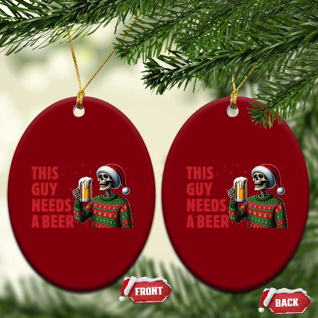 Funny Skeleton Beer Xmas Ceramic Ornament This Guy Needs A Beer - Wonder Print Shop