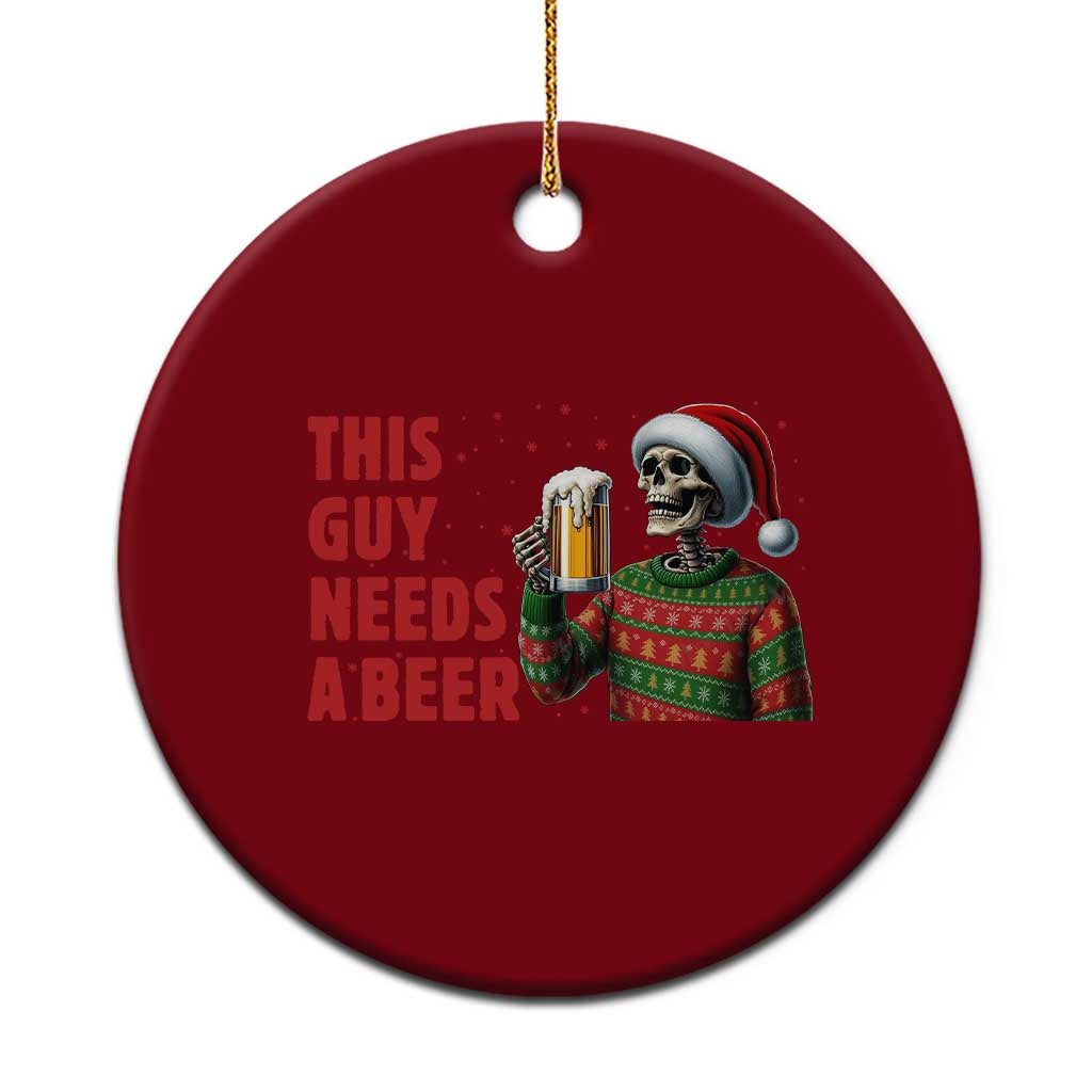 Funny Skeleton Beer Xmas Ceramic Ornament This Guy Needs A Beer - Wonder Print Shop