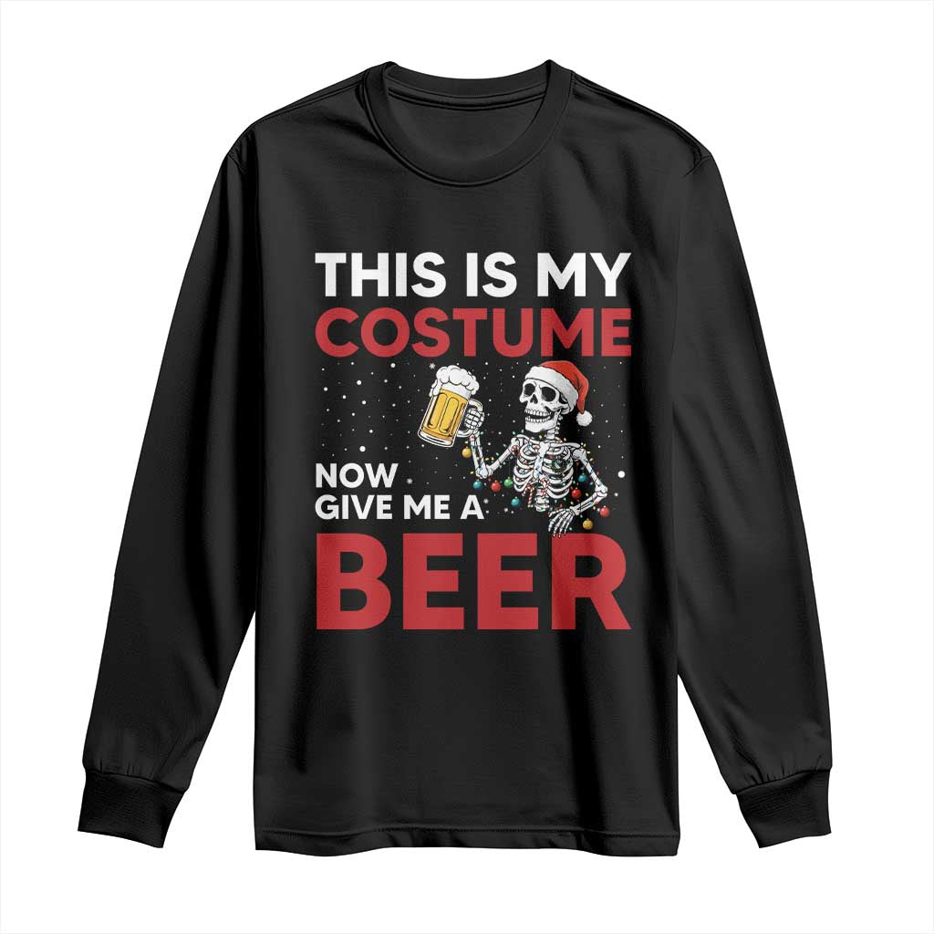 Funny Skeleton Beer Christmas Long Sleeve Shirt This Is My Costume Now Give Me A Beer - Wonder Print Shop