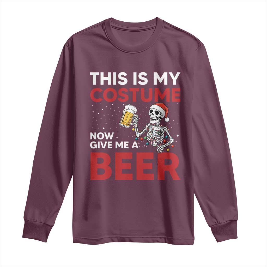 Funny Skeleton Beer Christmas Long Sleeve Shirt This Is My Costume Now Give Me A Beer - Wonder Print Shop