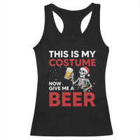 Funny Skeleton Beer Christmas Racerback Tank Top This Is My Costume Now Give Me A Beer - Wonder Print Shop