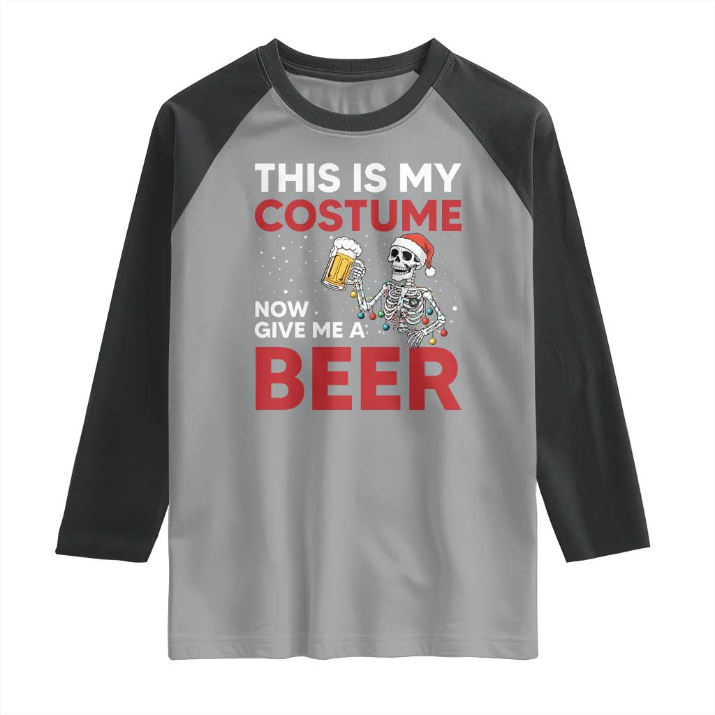 Funny Skeleton Beer Christmas Raglan Shirt This Is My Costume Now Give Me A Beer - Wonder Print Shop