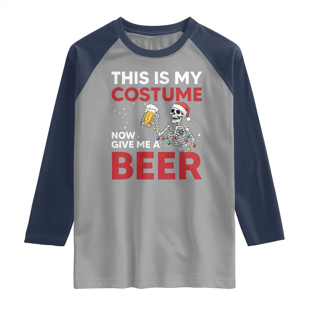 Funny Skeleton Beer Christmas Raglan Shirt This Is My Costume Now Give Me A Beer - Wonder Print Shop