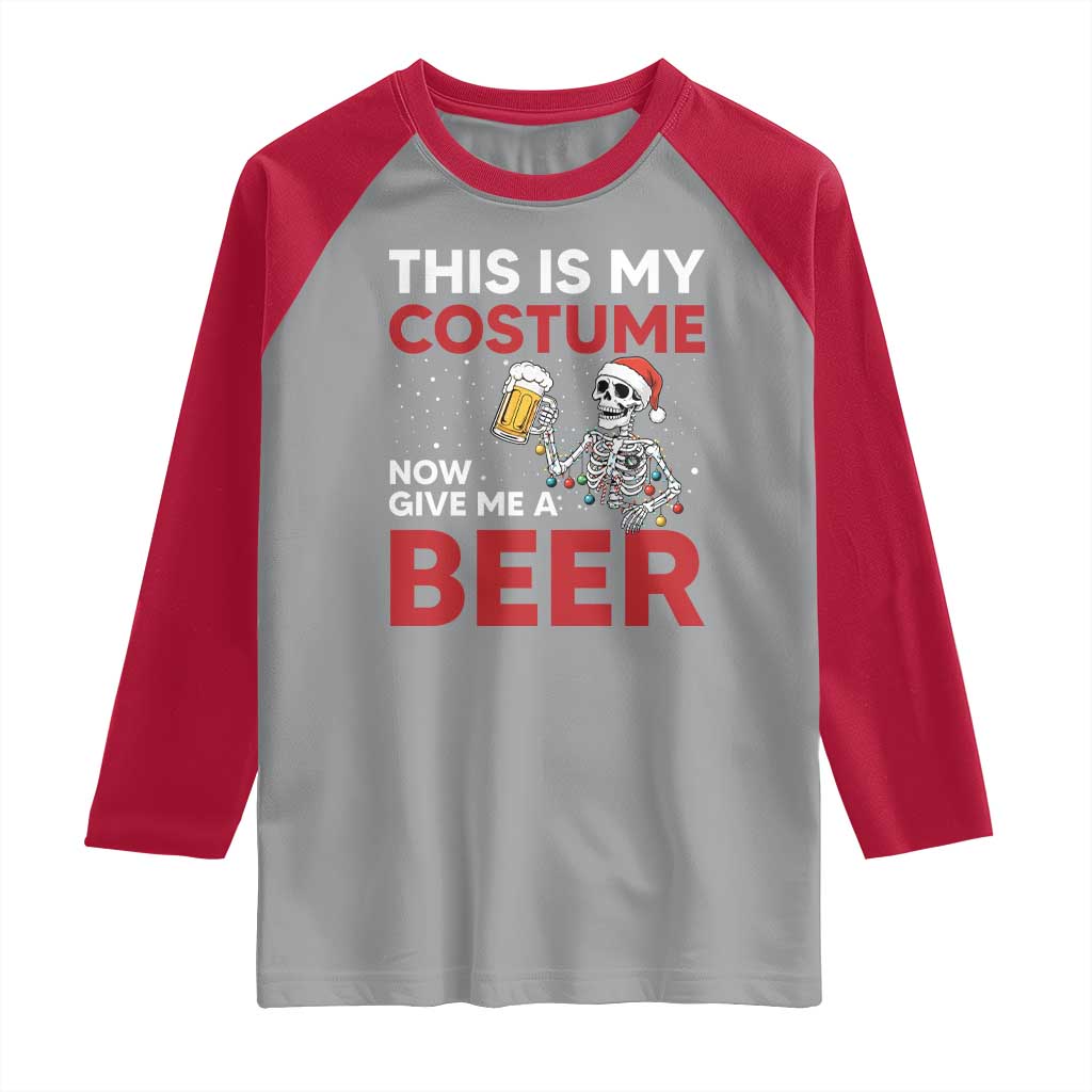 Funny Skeleton Beer Christmas Raglan Shirt This Is My Costume Now Give Me A Beer - Wonder Print Shop