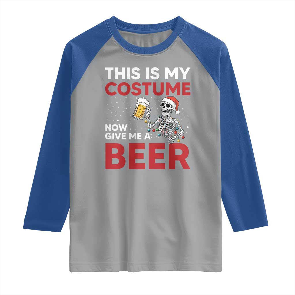 Funny Skeleton Beer Christmas Raglan Shirt This Is My Costume Now Give Me A Beer - Wonder Print Shop