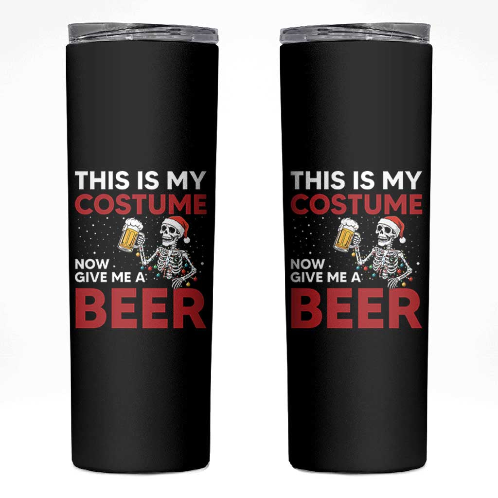 Funny Skeleton Beer Christmas Skinny Tumbler This Is My Costume Now Give Me A Beer - Wonder Print Shop