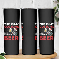 Funny Skeleton Beer Christmas Skinny Tumbler This Is My Costume Now Give Me A Beer - Wonder Print Shop