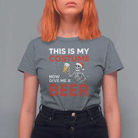Funny Skeleton Beer Christmas T Shirt For Women This Is My Costume Now Give Me A Beer - Wonder Print Shop