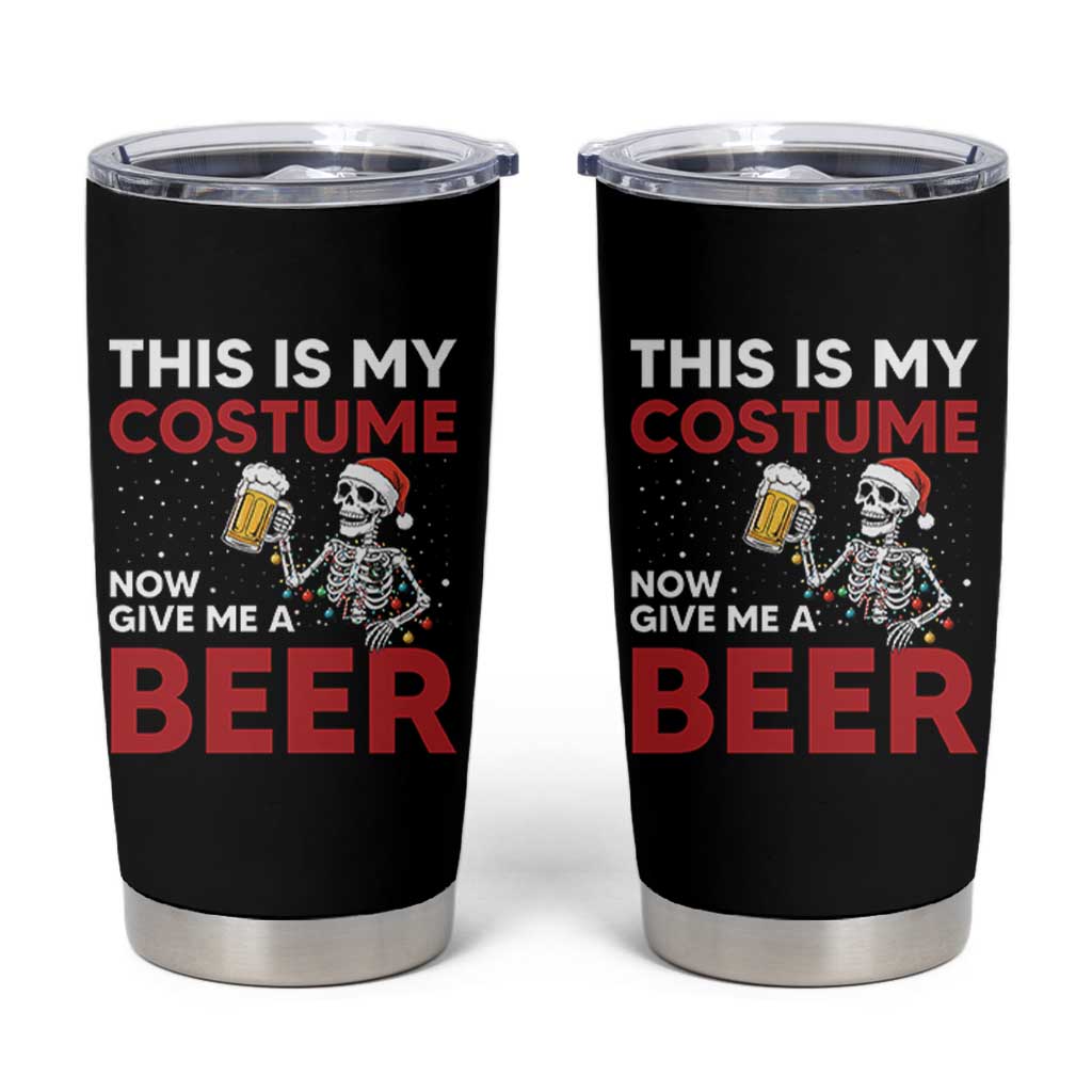 Funny Skeleton Beer Christmas Tumbler Cup This Is My Costume Now Give Me A Beer - Wonder Print Shop