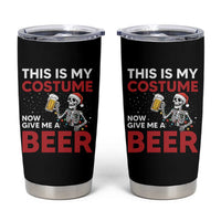 Funny Skeleton Beer Christmas Tumbler Cup This Is My Costume Now Give Me A Beer - Wonder Print Shop