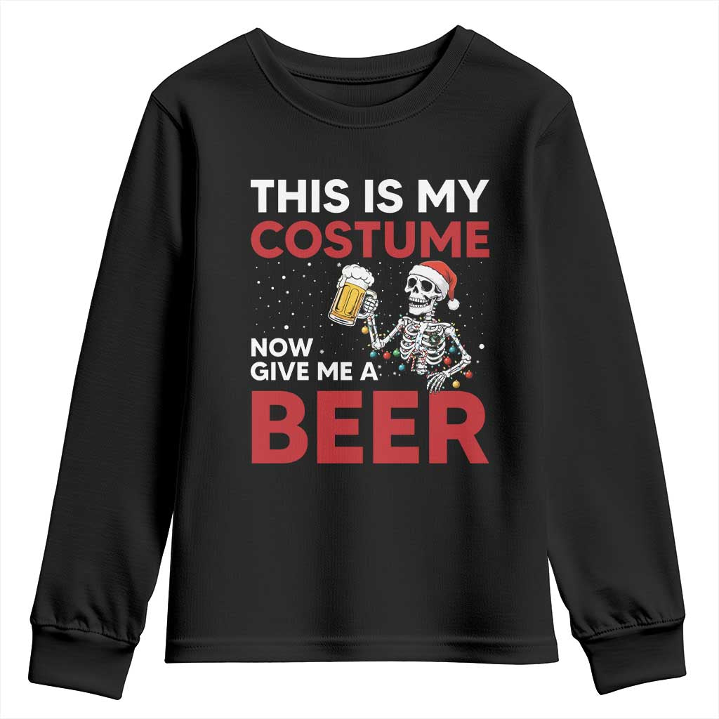 Funny Skeleton Beer Christmas Youth Sweatshirt This Is My Costume Now Give Me A Beer - Wonder Print Shop