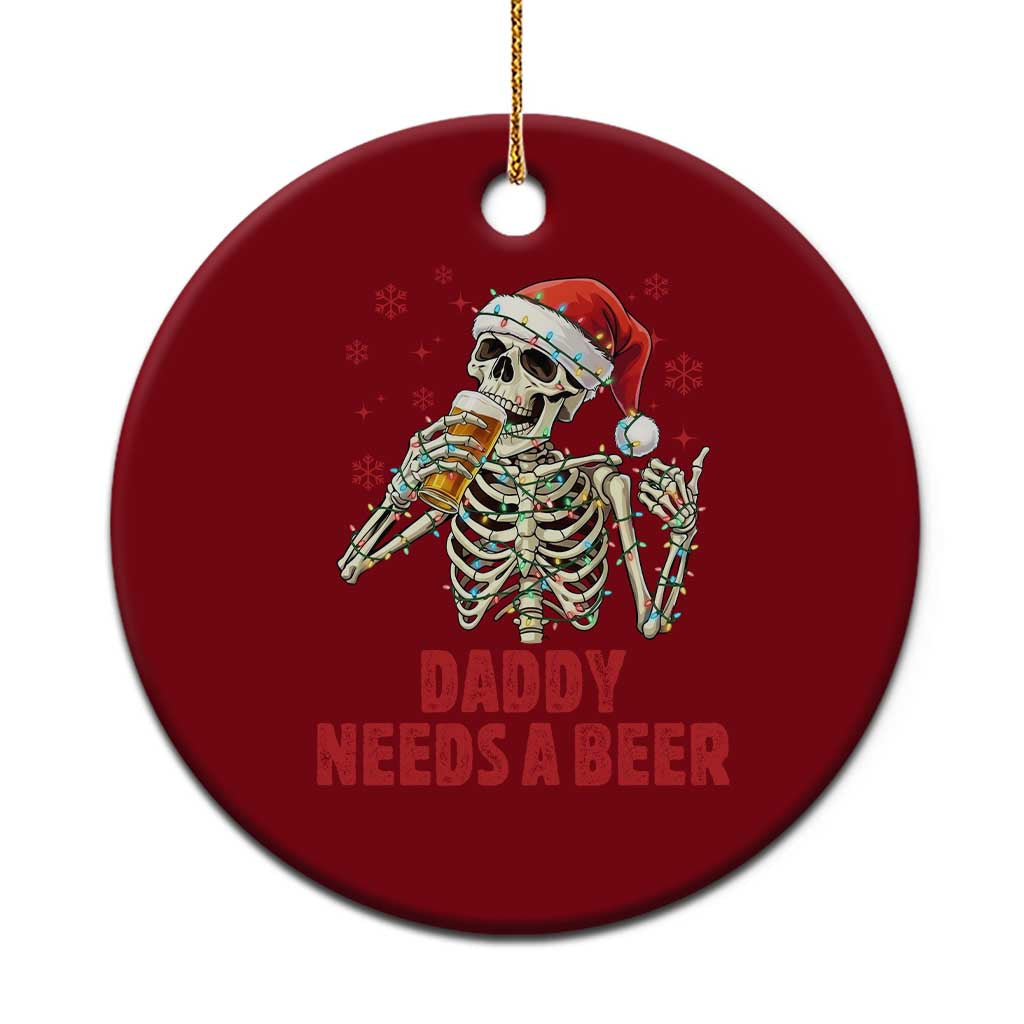 Funny Skeleton Beer Xmas Ceramic Ornament Daddy Needs A Beer - Wonder Print Shop