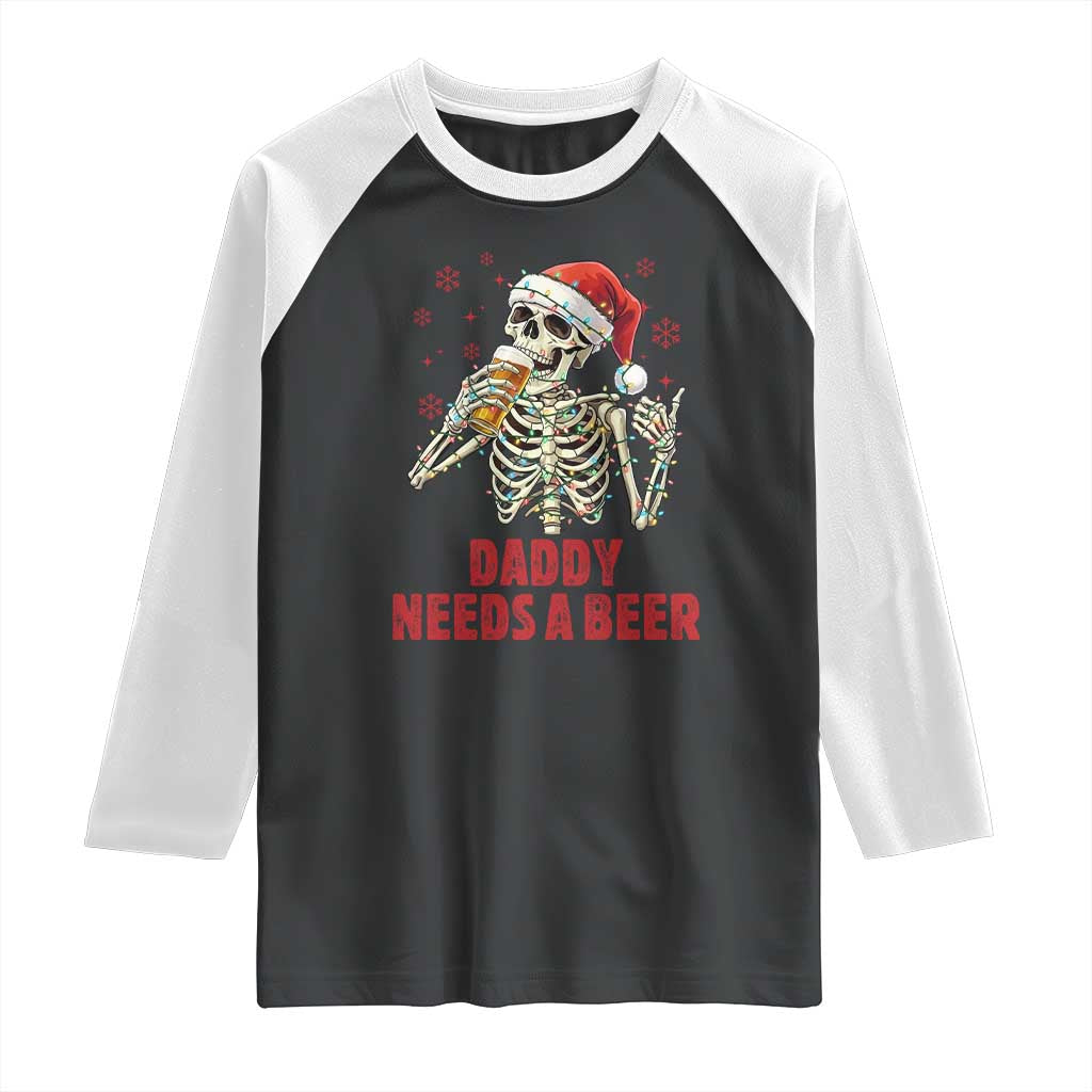 Funny Skeleton Beer Christmas Raglan Shirt Daddy Needs A Beer - Wonder Print Shop