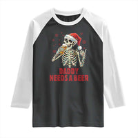 Funny Skeleton Beer Christmas Raglan Shirt Daddy Needs A Beer - Wonder Print Shop