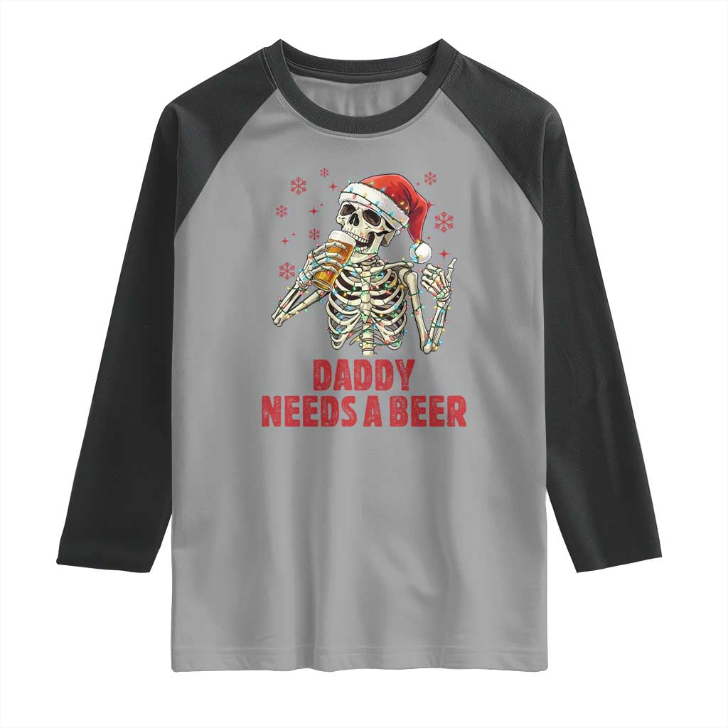 Funny Skeleton Beer Christmas Raglan Shirt Daddy Needs A Beer - Wonder Print Shop