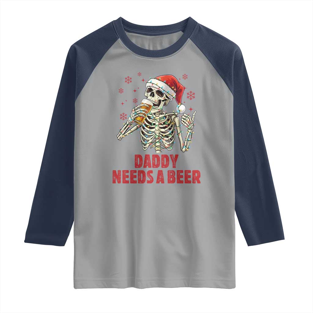 Funny Skeleton Beer Christmas Raglan Shirt Daddy Needs A Beer - Wonder Print Shop